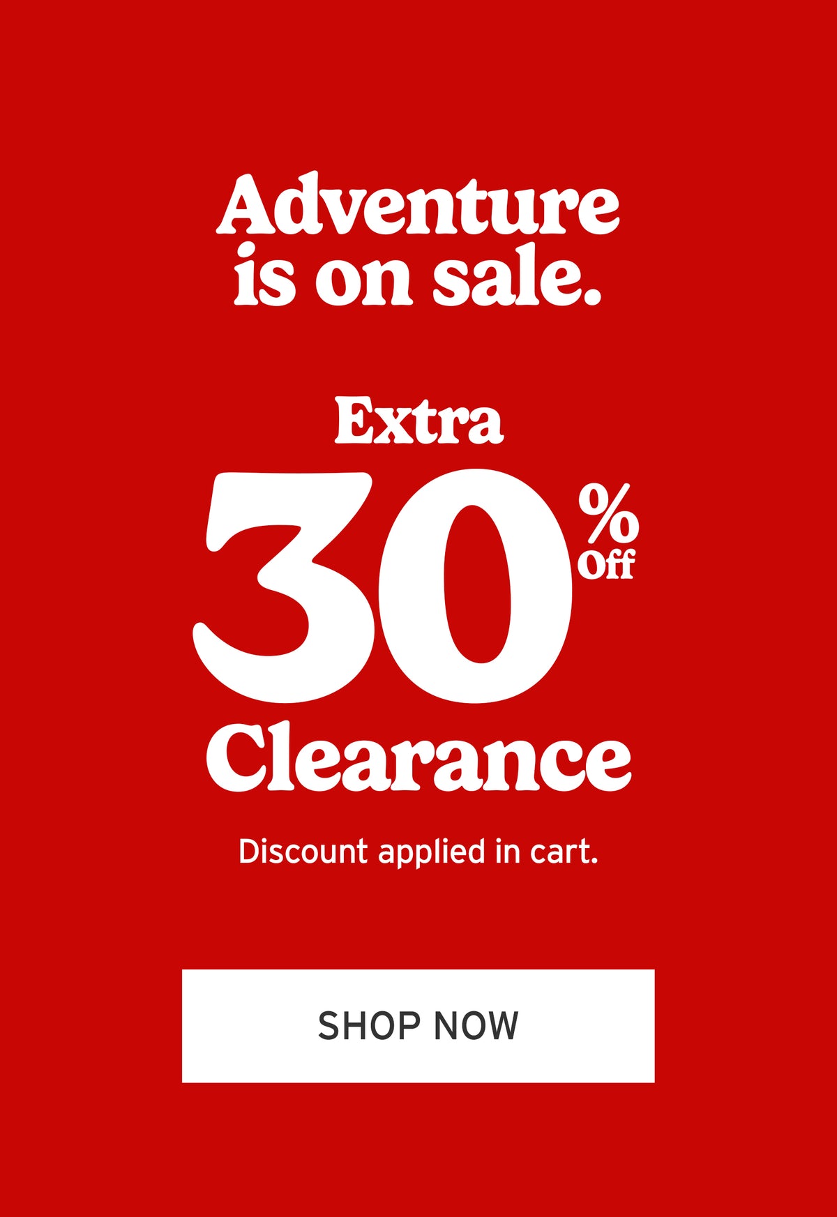 Adventure is on sale. Up to 50% Off Clearance. Shop Now.